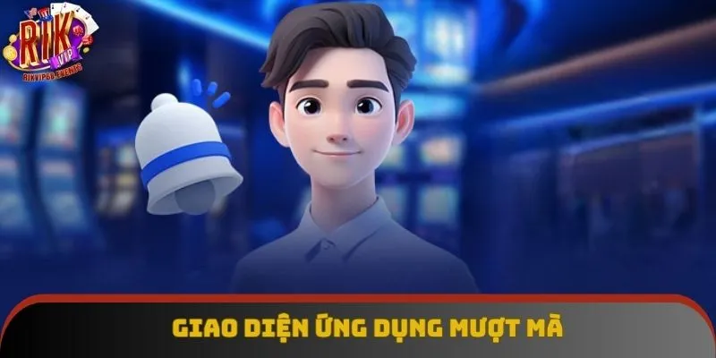 Giao diện ứng dụng mượt mà Giao diện ứng dụng mượt mà